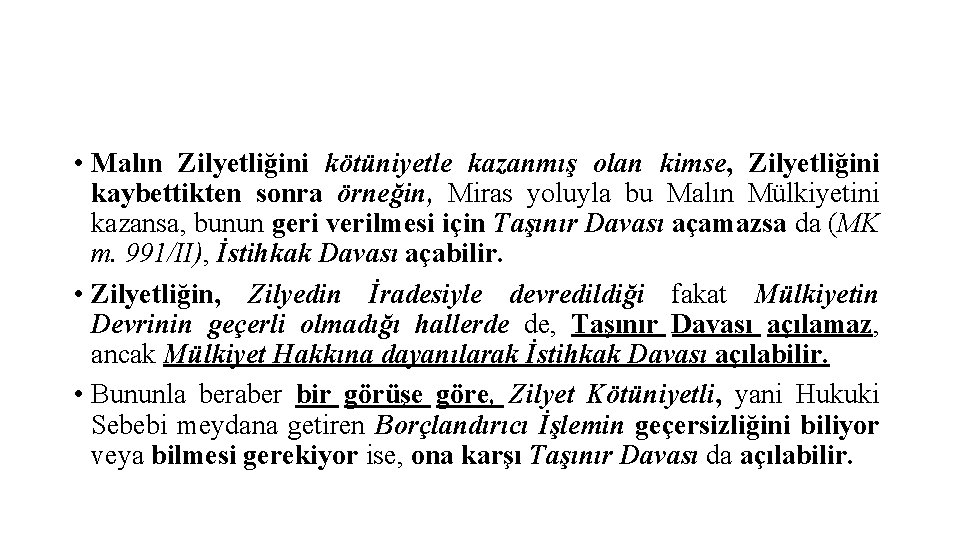  • Malın Zilyetliğini kötüniyetle kazanmış olan kimse, Zilyetliğini kaybettikten sonra örneğin, Miras yoluyla