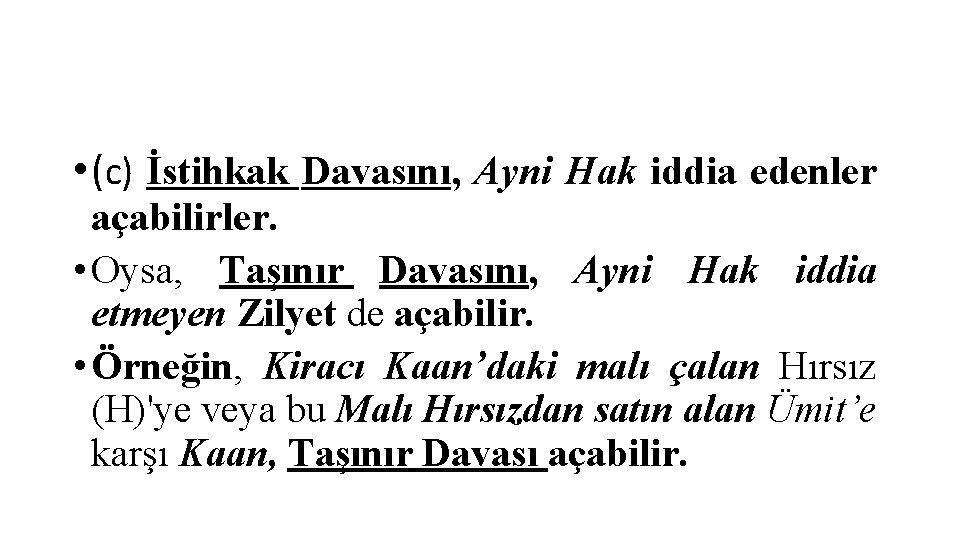  • (c) İstihkak Davasını, Ayni Hak iddia edenler açabilirler. • Oysa, Taşınır Davasını,