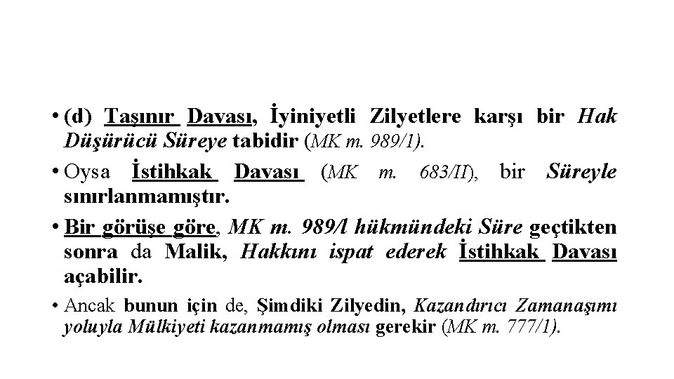  • (d) Taşınır Davası, İyiniyetli Zilyetlere karşı bir Hak Düşürücü Süreye tabidir (MK