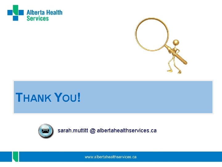 THANK YOU! sarah. muttitt @ albertahealthservices. ca 