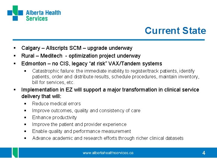 Current State § § § Calgary – Allscripts SCM – upgrade underway Rural –