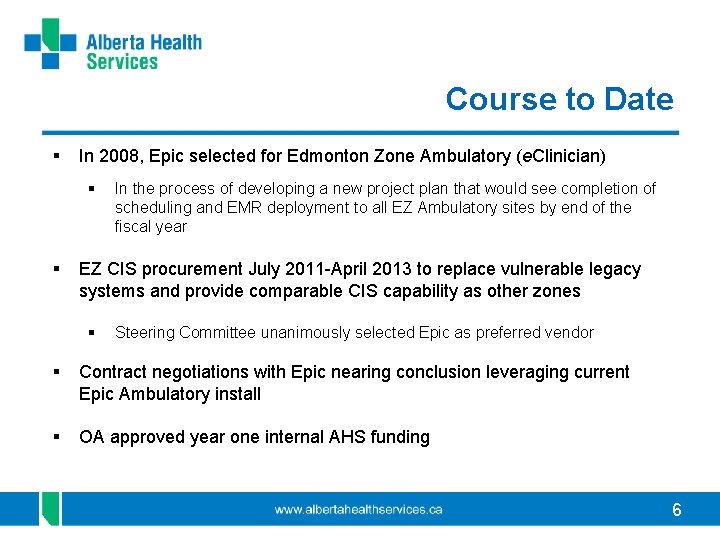 Course to Date § In 2008, Epic selected for Edmonton Zone Ambulatory (e. Clinician)