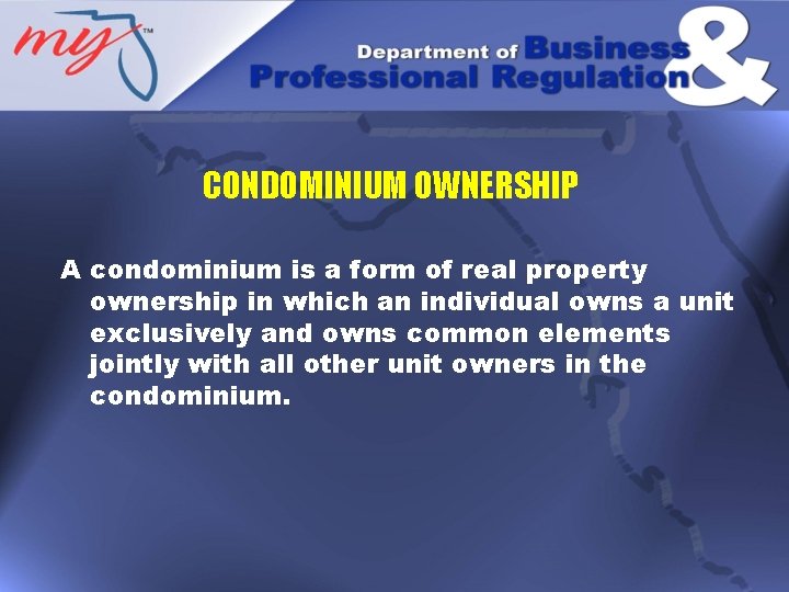 CONDOMINIUM OWNERSHIP A condominium is a form of real property ownership in which an