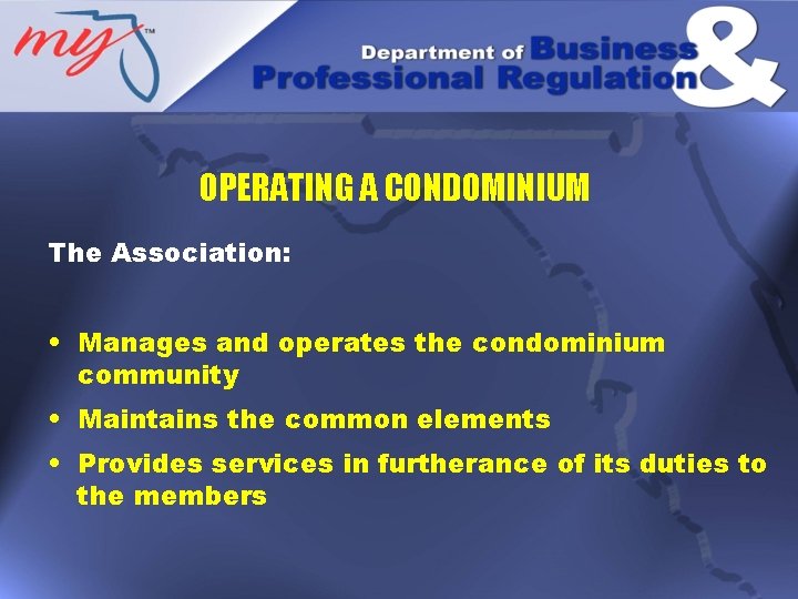 OPERATING A CONDOMINIUM The Association: • Manages and operates the condominium community • Maintains