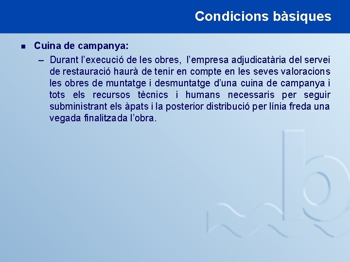 Condicions bàsiques n Cuina de campanya: – Durant l’execució de les obres, l’empresa adjudicatària