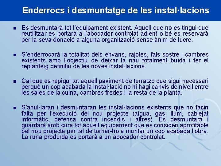 Enderrocs i desmuntatge de les instal·lacions n Es desmuntarà tot l’equipament existent. Aquell que