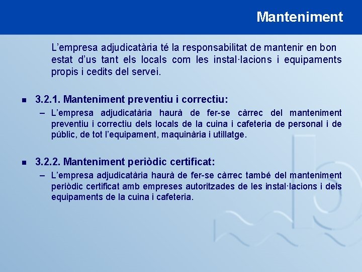 Manteniment L’empresa adjudicatària té la responsabilitat de mantenir en bon estat d’us tant els