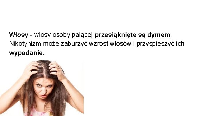 Włosy - włosy osoby palącej przesiąknięte są dymem. Nikotynizm może zaburzyć wzrost włosów i