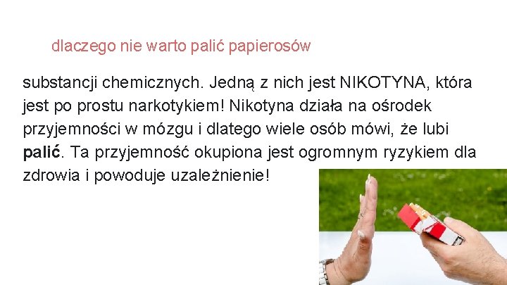 dlaczego nie warto palić papierosów substancji chemicznych. Jedną z nich jest NIKOTYNA, która jest