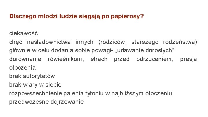 Dlaczego młodzi ludzie sięgają po papierosy? ciekawość chęć naśladownictwa innych (rodziców, starszego rodzeństwa) głównie