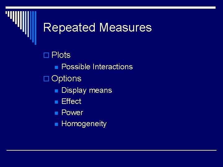 Repeated Measures o Plots n Possible Interactions o Options n n Display means Effect