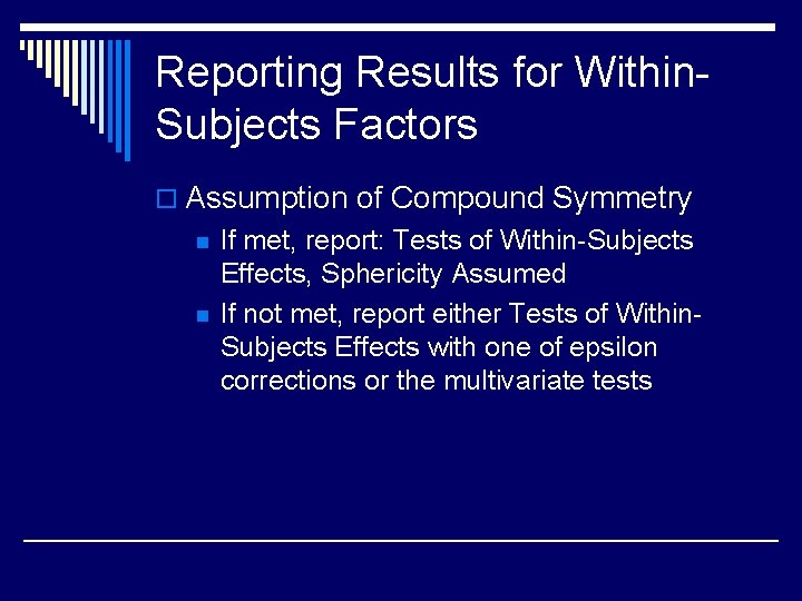 Reporting Results for Within. Subjects Factors o Assumption of Compound Symmetry n n If