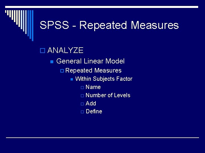 SPSS - Repeated Measures o ANALYZE n General Linear Model p Repeated n Measures