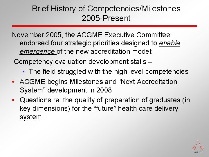 Brief History of Competencies/Milestones 2005 -Present November 2005, the ACGME Executive Committee endorsed four