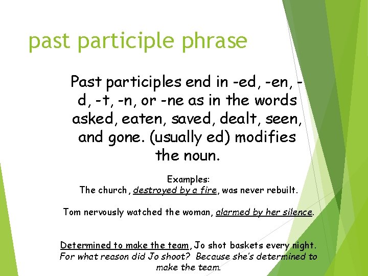 past participle phrase Past participles end in -ed, -en, d, -t, -n, or -ne