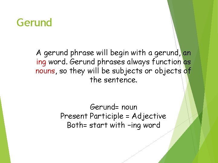 Gerund A gerund phrase will begin with a gerund, an ing word. Gerund phrases