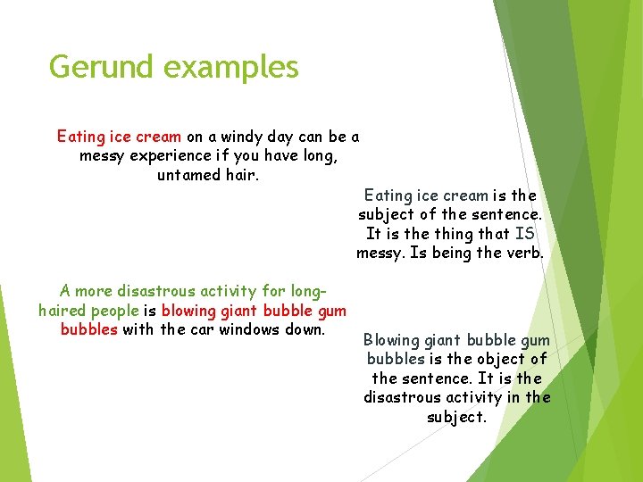 Gerund examples Eating ice cream on a windy day can be a messy experience