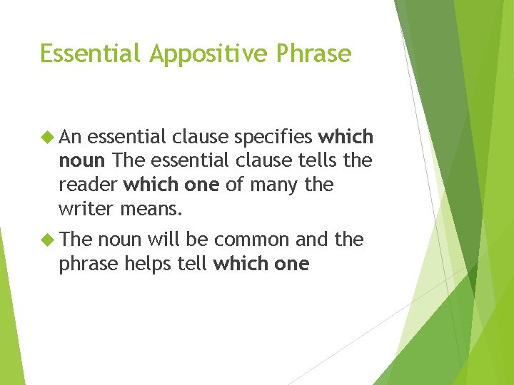 Essential Appositive Phrase An essential clause specifies which noun The essential clause tells the