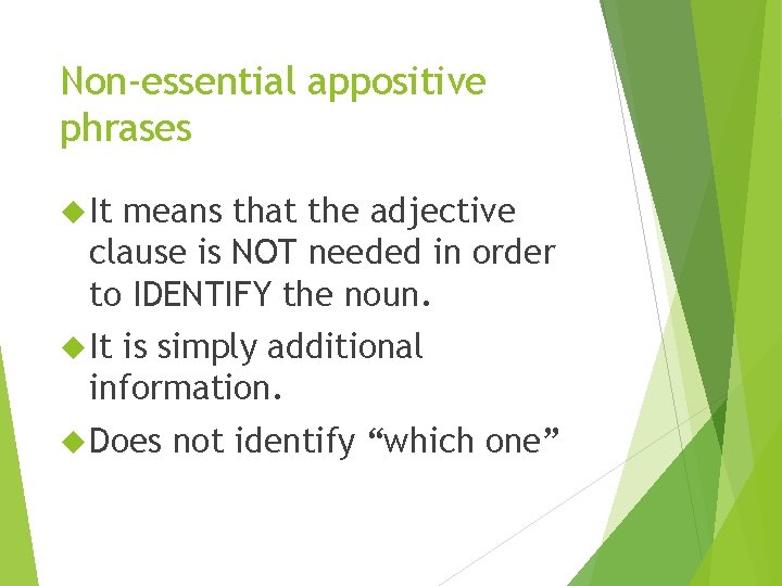 Non-essential appositive phrases It means that the adjective clause is NOT needed in order