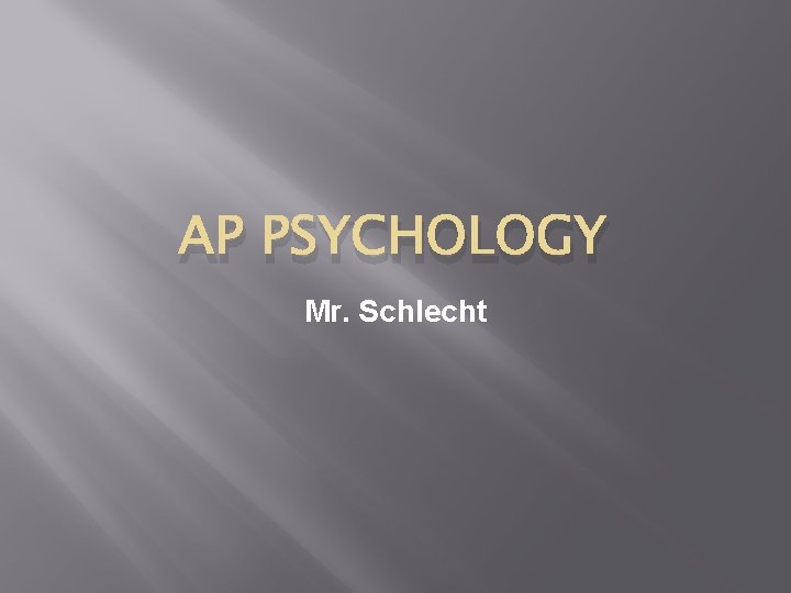 AP PSYCHOLOGY Mr. Schlecht 