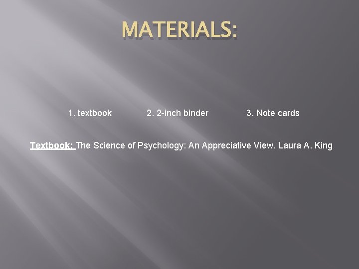 MATERIALS: 1. textbook 2. 2 inch binder 3. Note cards Textbook: The Science of