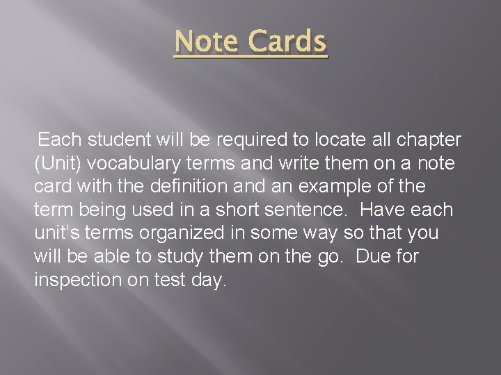 Note Cards Each student will be required to locate all chapter (Unit) vocabulary terms
