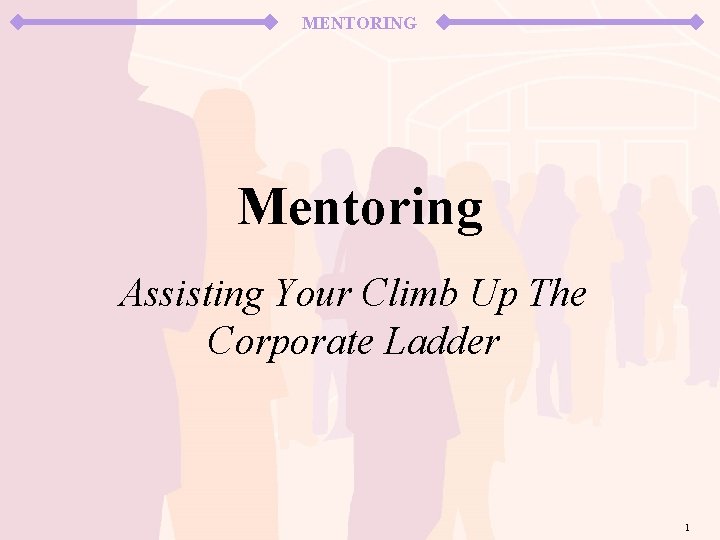 MENTORING Mentoring Assisting Your Climb Up The Corporate Ladder 1 