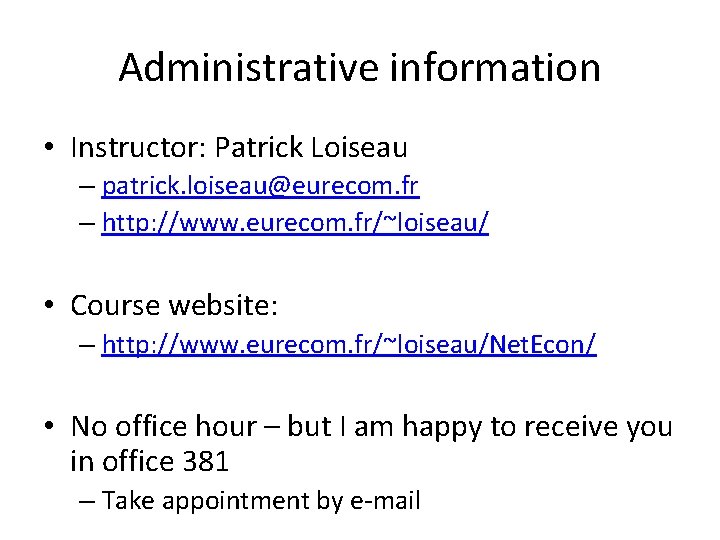 Administrative information • Instructor: Patrick Loiseau – patrick. loiseau@eurecom. fr – http: //www. eurecom.