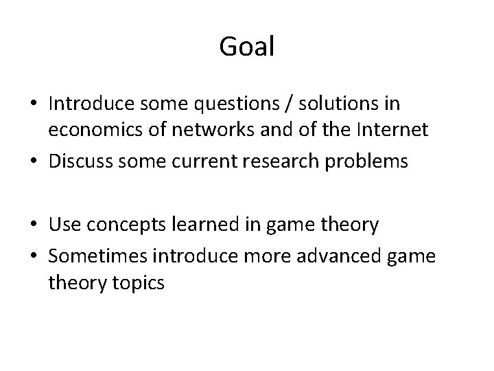 Goal • Introduce some questions / solutions in economics of networks and of the