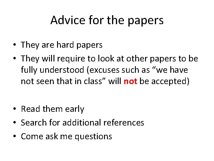 Advice for the papers • They are hard papers • They will require to