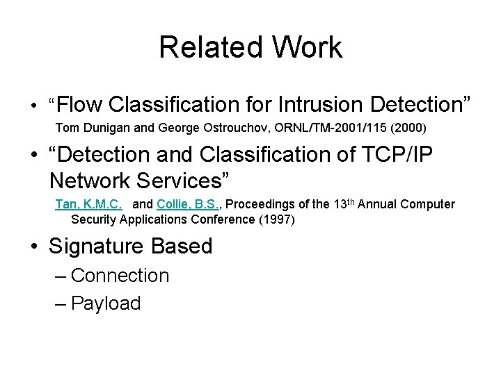 Related Work • “Flow Classification for Intrusion Detection” Tom Dunigan and George Ostrouchov, ORNL/TM-2001/115