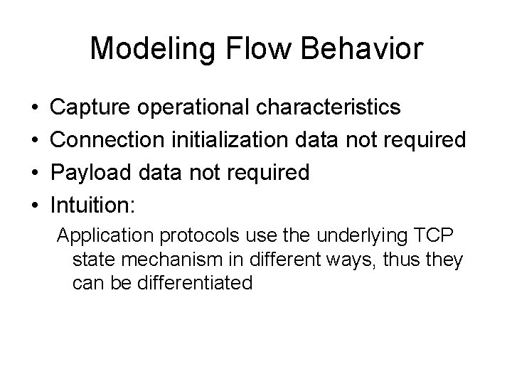 Modeling Flow Behavior • • Capture operational characteristics Connection initialization data not required Payload