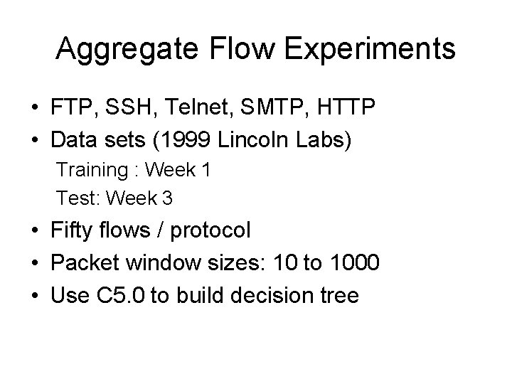 Aggregate Flow Experiments • FTP, SSH, Telnet, SMTP, HTTP • Data sets (1999 Lincoln
