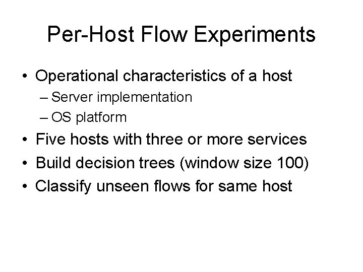 Per-Host Flow Experiments • Operational characteristics of a host – Server implementation – OS