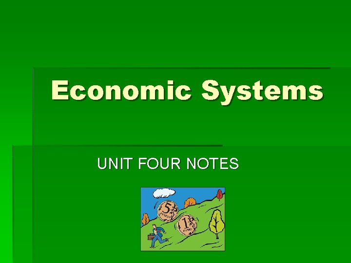 Economic Systems UNIT FOUR NOTES 