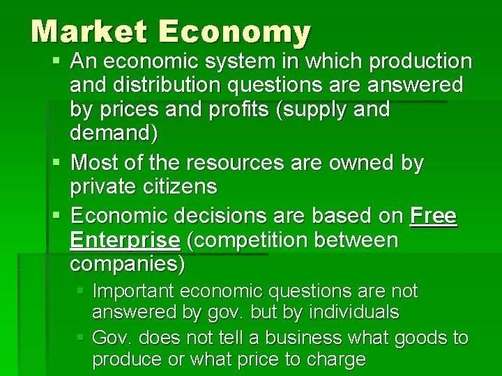 Market Economy § An economic system in which production and distribution questions are answered