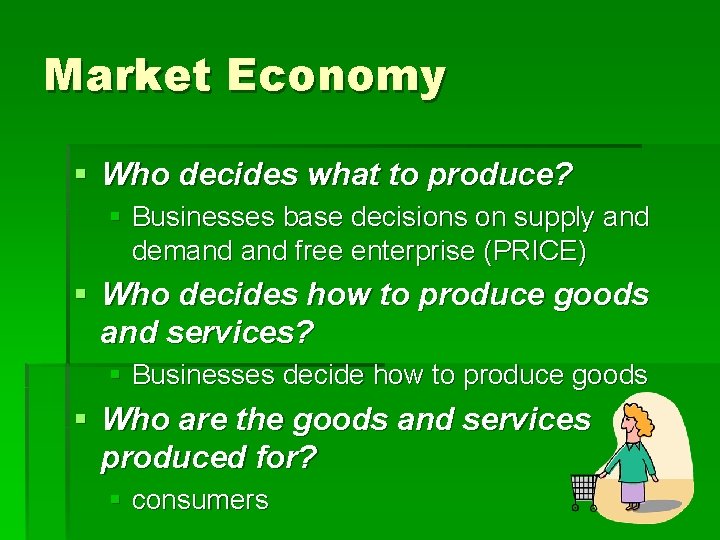 Market Economy § Who decides what to produce? § Businesses base decisions on supply