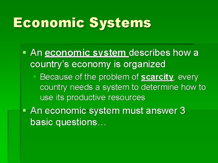 Economic Systems § An economic system describes how a country’s economy is organized §