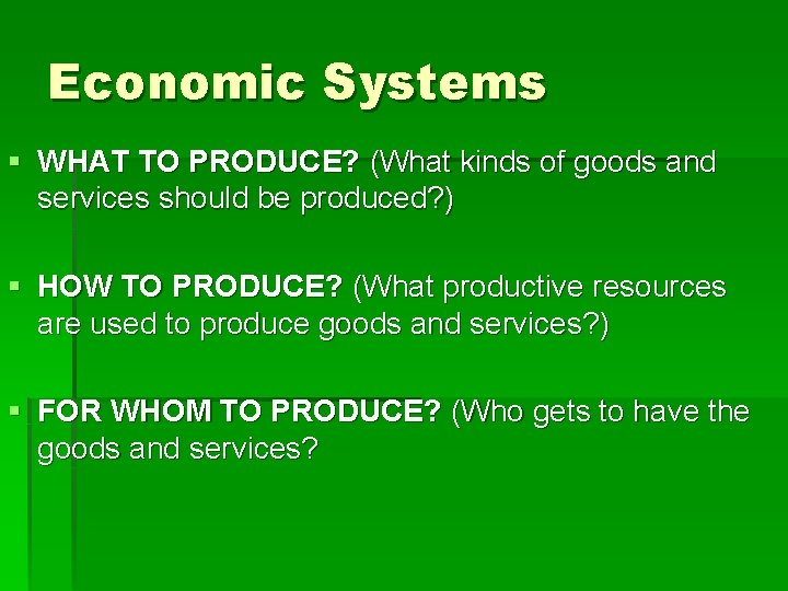 Economic Systems § WHAT TO PRODUCE? (What kinds of goods and services should be