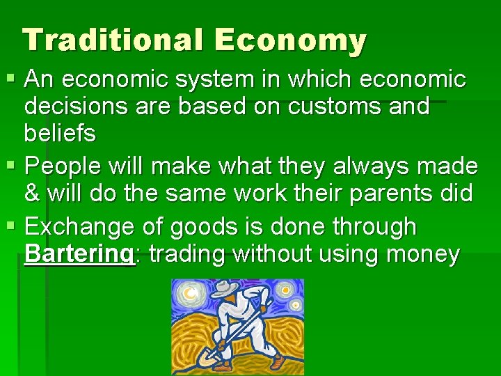 Traditional Economy § An economic system in which economic decisions are based on customs