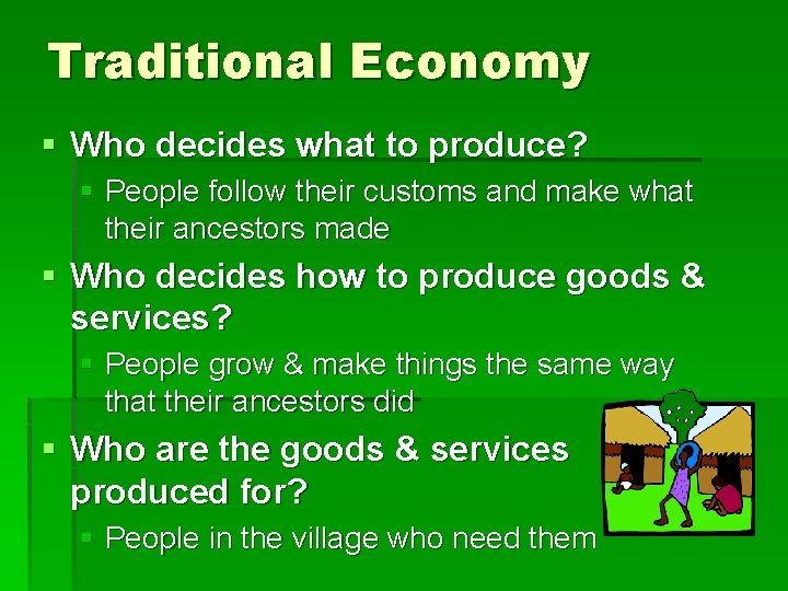 Traditional Economy § Who decides what to produce? § People follow their customs and