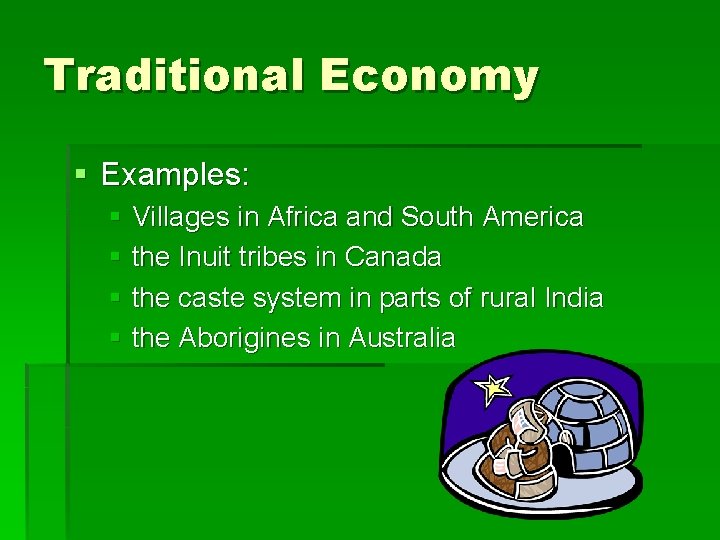 Traditional Economy § Examples: § Villages in Africa and South America § the Inuit