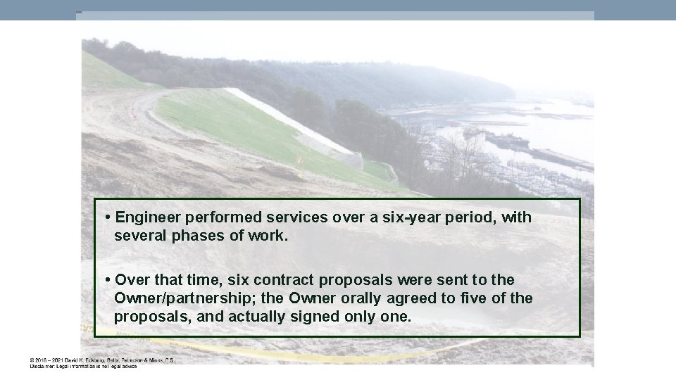  • Engineer performed services over a six-year period, with several phases of work.