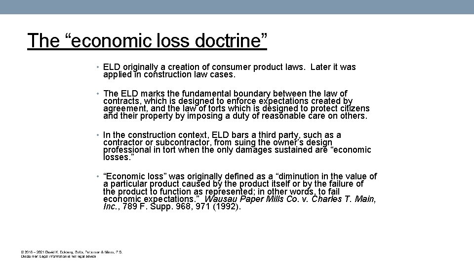 The “economic loss doctrine” • ELD originally a creation of consumer product laws. Later