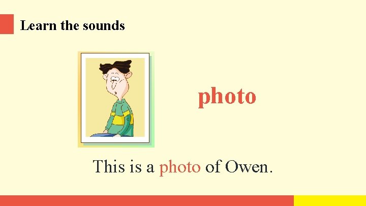 Learn the sounds photo This is a photo of Owen. 