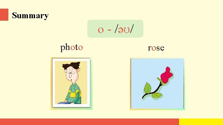 Summary o - /əʊ/ photo rose 