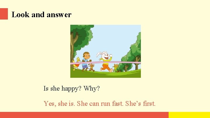 Look and answer Is she happy? Why? Yes, she is. She can run fast.