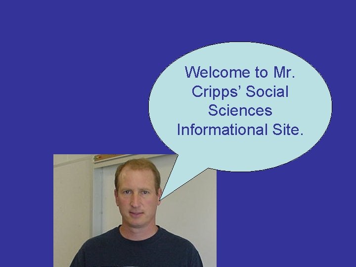 Welcome to Mr. Cripps’ Social Sciences Informational Site. 