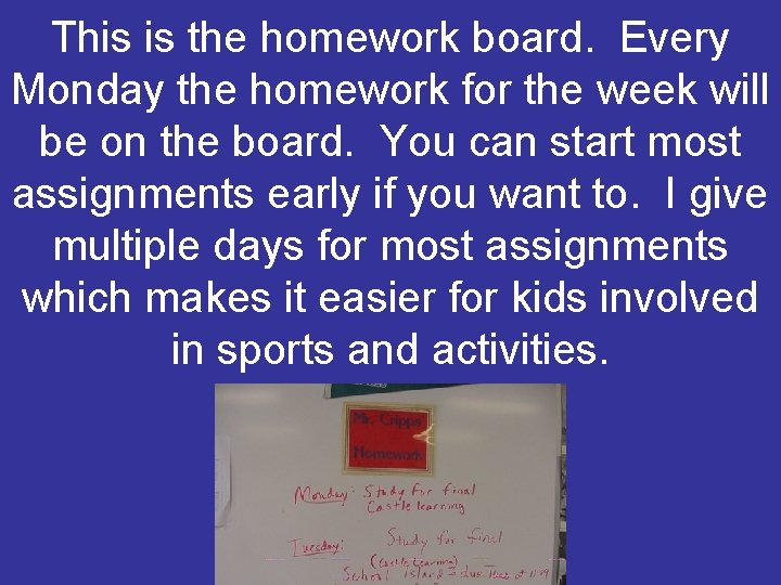 This is the homework board. Every Monday the homework for the week will be
