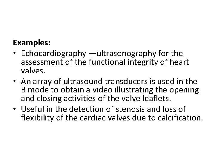 Examples: • Echocardiography —ultrasonography for the assessment of the functional integrity of heart valves.